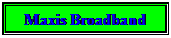 Text Box: Maxis Broadband